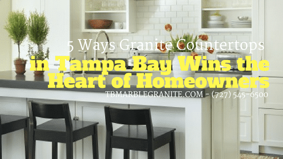 BLOGS – TAMPA BAY (3) 5 Ways Granite Countertops in Tampa Bay Wins the Heart of Homeowners