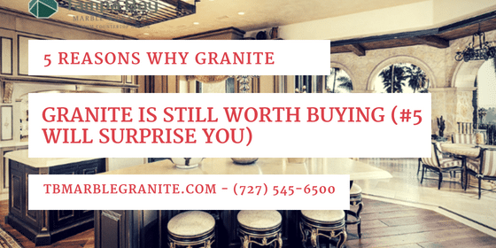 5 Reasons Why Granite Is Still Worth Buying