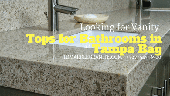 Looking for Vanity Tops for Bathrooms in Tampa Bay Looking for Vanity Tops for Bathrooms in Tampa Bay