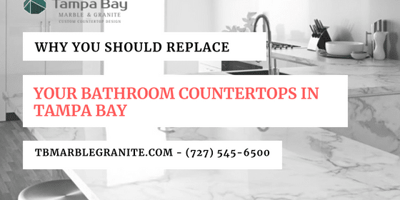 Why You Should Replace Your Bathroom Countertops In Tampa Bay