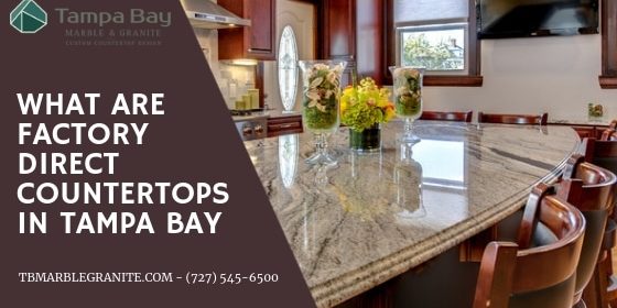 What Are Factory Direct Countertops In Tampa Bay