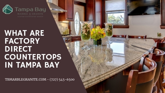 What are Factory Direct Countertops in Tampa Bay What are Factory Direct Countertops in Tampa Bay