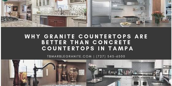Why Granite Countertops Are Better Than Concrete Countertops In Tampa