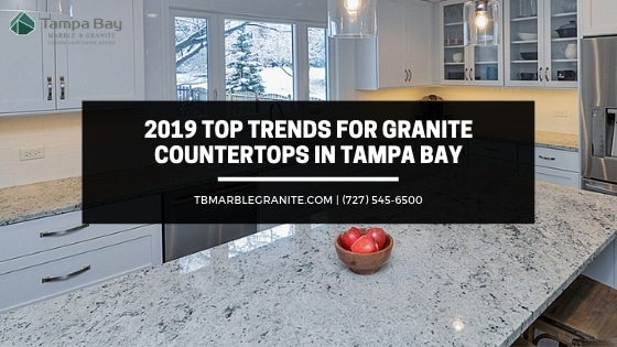 2019 Top Trends For Granite Countertops In Tampa Bay