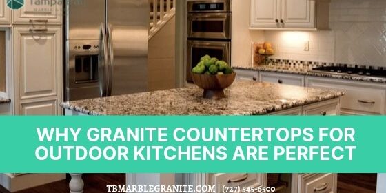 Why Granite Countertops For Outdoor Kitchens Are Perfect