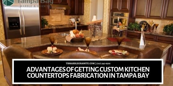 Advantages of Getting Custom Kitchen Countertops Fabrication in Tampa Bay custom kitchen countertops fabrication