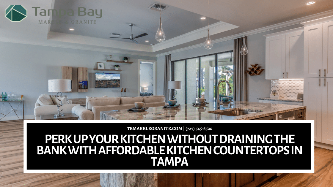 Perk Up Your Kitchen Without Draining The Bank With Affordable Kitchen Countertops in Tampa