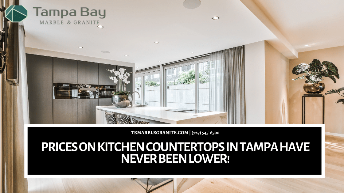 Prices on Kitchen Countertops in Tampa Have Never Been Lower!