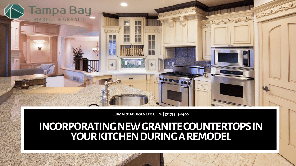 Incorporating new granite countertops in your kitchen during a remodel