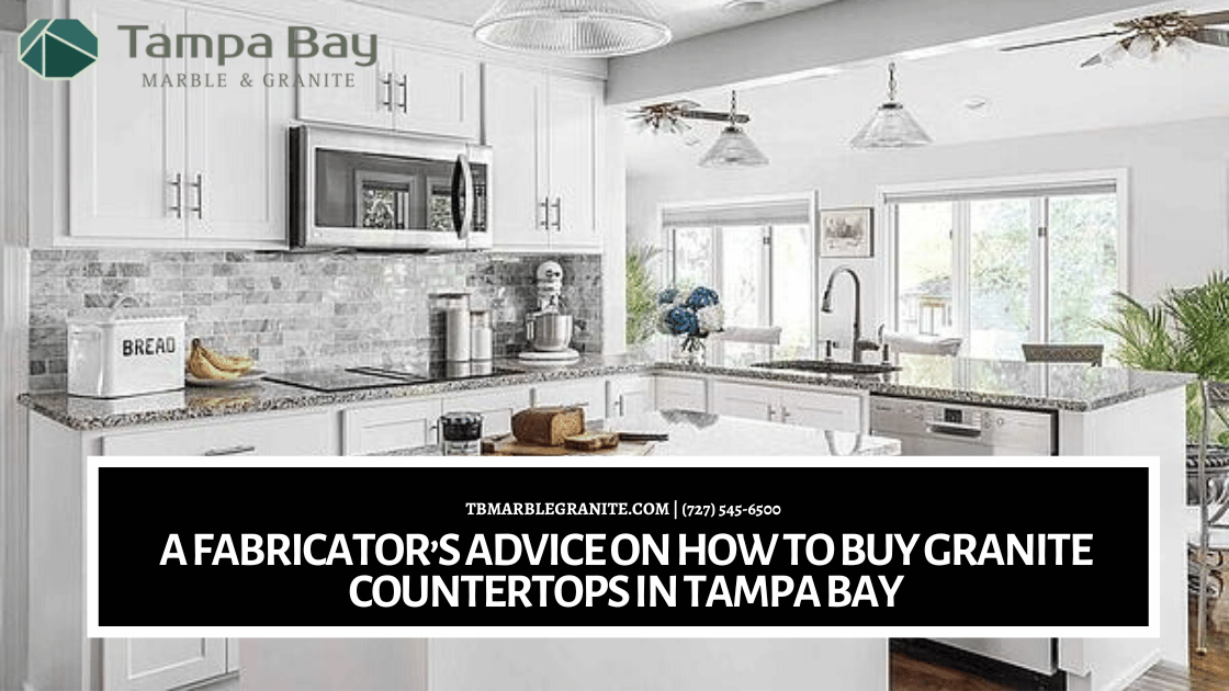 A Fabricator’s Advice on How to Buy Granite Countertops in Tampa Bay