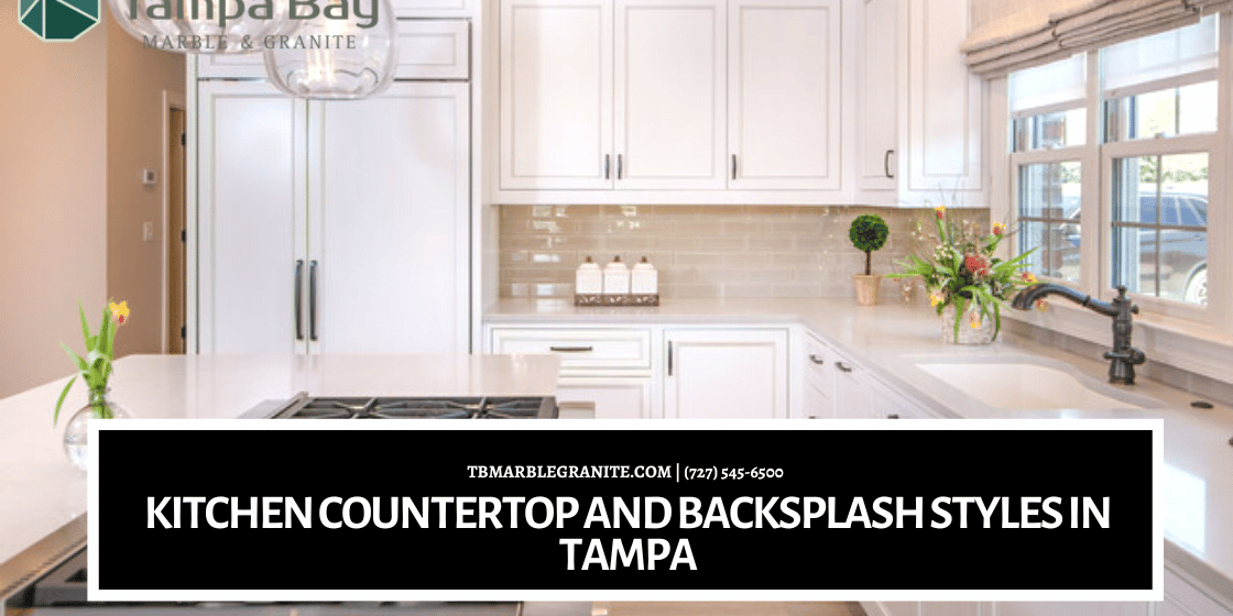 Kitchen Countertop and Backsplash Styles in Tampa