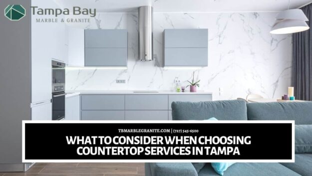 What To Consider When Choosing Countertop Services In Tampa