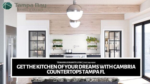 Get the Kitchen of Your Dreams with Cambria Countertops Tampa FL Get the Kitchen of Your Dreams with Cambria Countertops Tampa FL