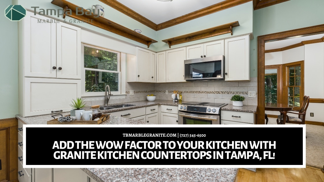 Add the Wow Factor to Your Kitchen with Granite Kitchen Countertops in Tampa, FL!