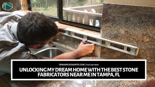 Unlocking My Dream Home with the Best Stone Fabricators Near Me in Tampa, FL