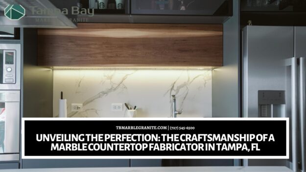Unveiling the Perfection_ The Craftsmanship of a Marble Countertop Fabricator in Tampa, FL