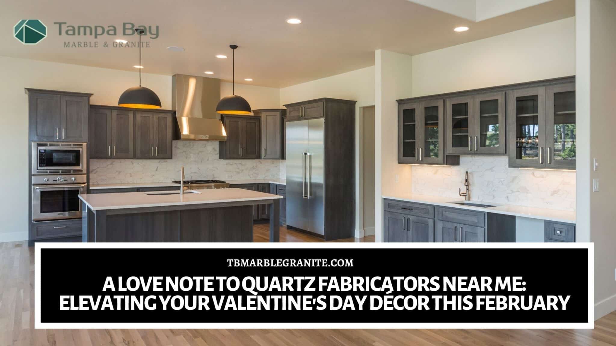 A Love Note to Quartz Fabricators Near Me_ Elevating Your Valentine’s Day Décor this February! quartz fabricators near me in Tampa FL