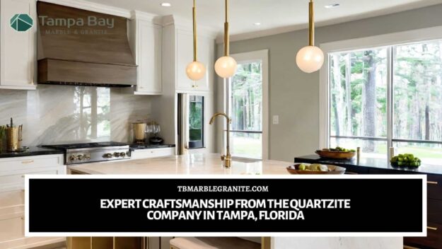 Expert Craftsmanship from the Quartzite Company in Tampa, Florida quartzite company in Tampa