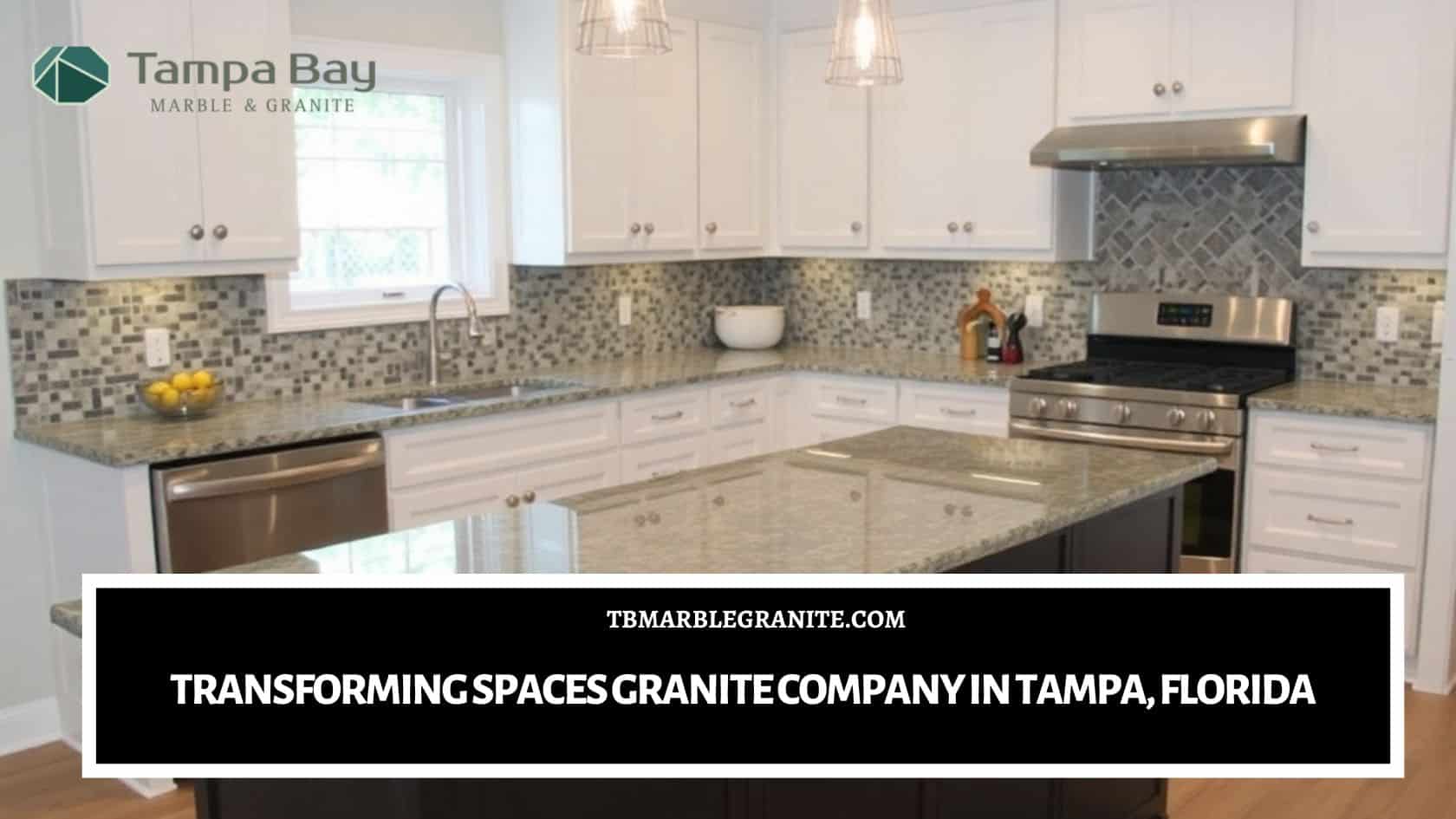 Transforming Spaces Granite Company in Tampa, Florida Granite company in Tampa, Florida