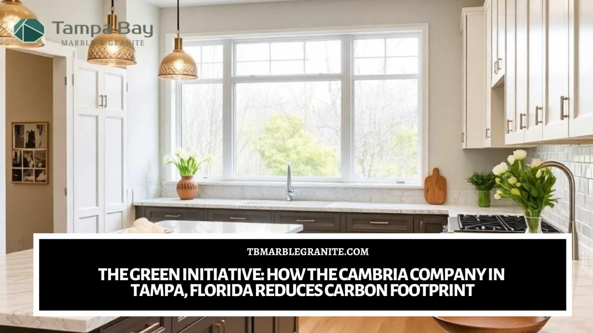 The Green Initiative_ How the Cambria company in Tampa, Florida Reduces Carbon Footprint
