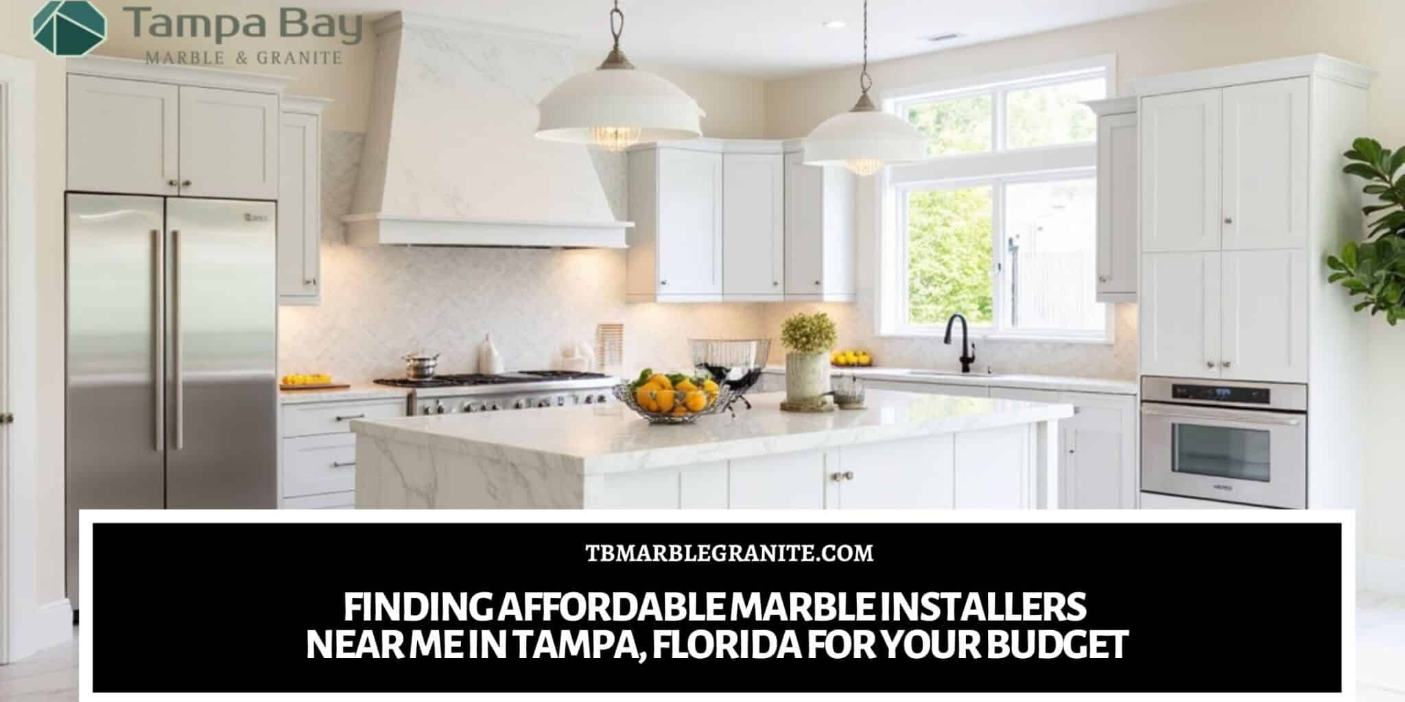 Finding Affordable Marble Installers Near Me in Tampa, Florida for Your Budget Marble installers near me in Tampa