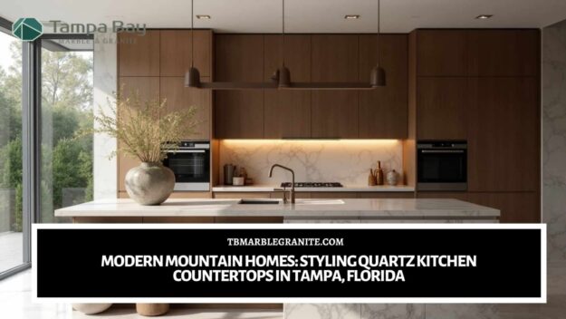 Modern Mountain Homes_ Styling Quartz Kitchen Countertops in Tampa, Florida Quartz kitchen countertops in Tampa