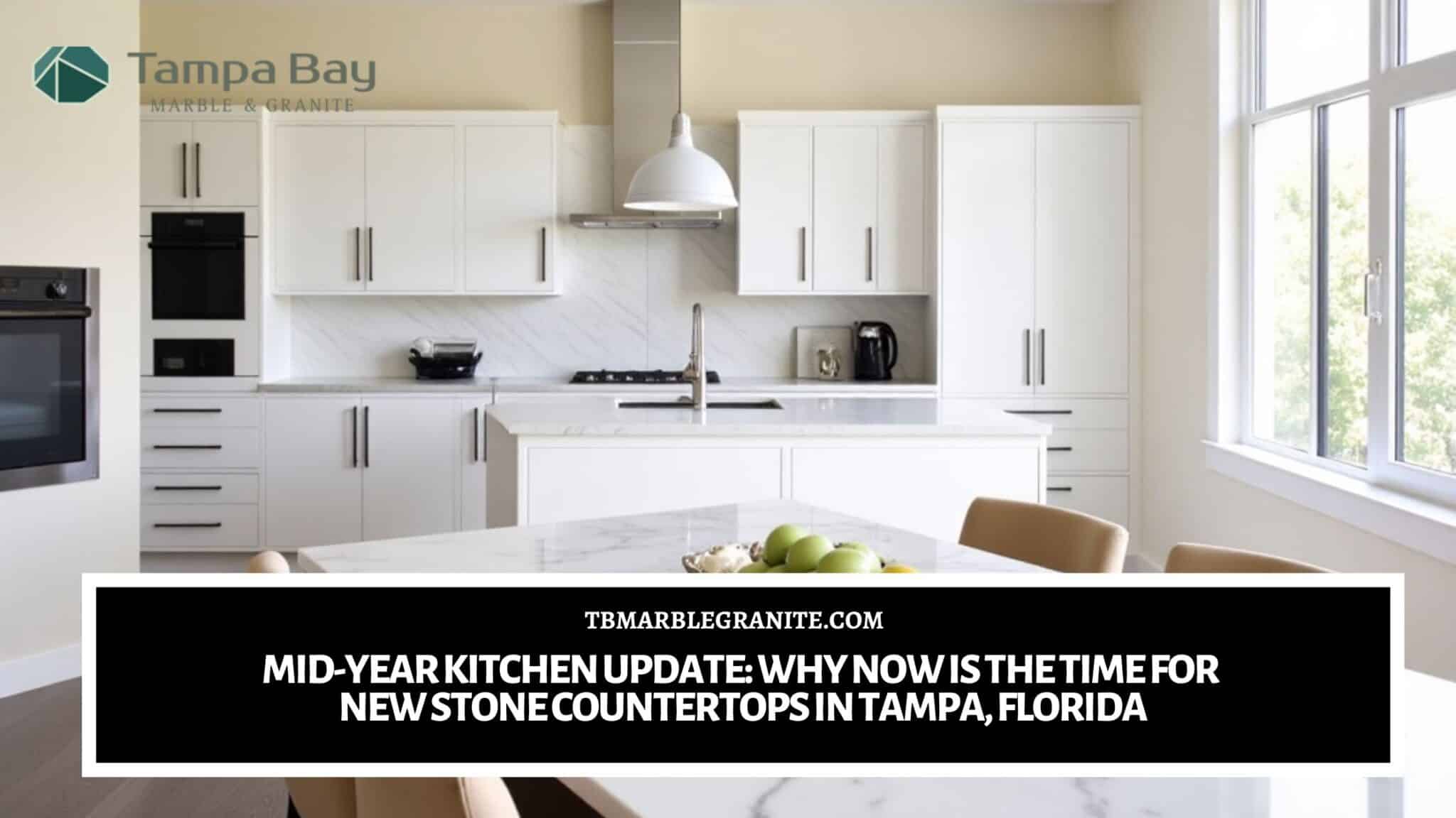 Mid-Year Kitchen Update_ Why Now Is the Time for New Stone Countertops in Tampa, Florida Stone countertops in Tampa