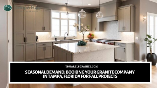 Seasonal Demand_ Booking Your Granite Company in Tampa, Florida for Fall Projects Granite company in Tampa