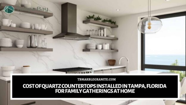 Cost of Quartz Countertops Installed in Tampa, Florida for Family Gatherings at Home